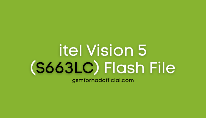 itel Vision 5 (S663LC) Flash File All Version - 100% Tested ROM